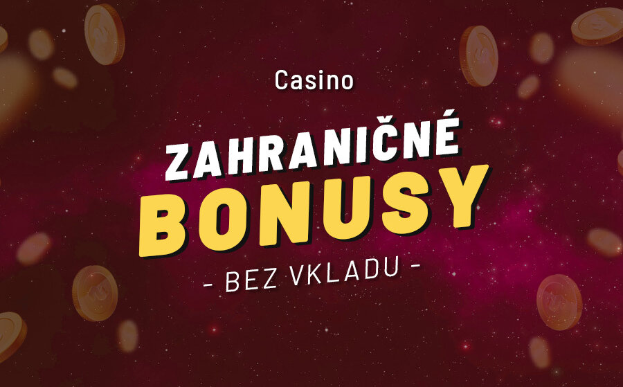 Zahraničné online kasíno bonus bez vkladu - Všetko, čo potrebujete vedieť Zahraničné online kasíno bonus bez vkladu - Všetko, čo potrebujete vedieť