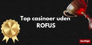 Casino uden Rofus En Guide til Spiloplevelsen Casino uden Rofus En Guide til Spiloplevelsen