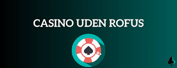 Opdag de Bedste Casinoer Uden Rofus En Guide Opdag de Bedste Casinoer Uden Rofus En Guide